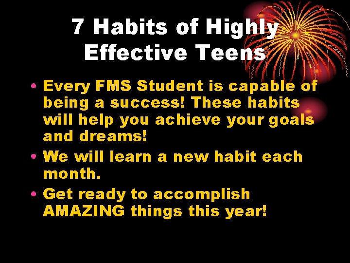 7 Habits of Highly Effective Teens • Every FMS Student is capable of being