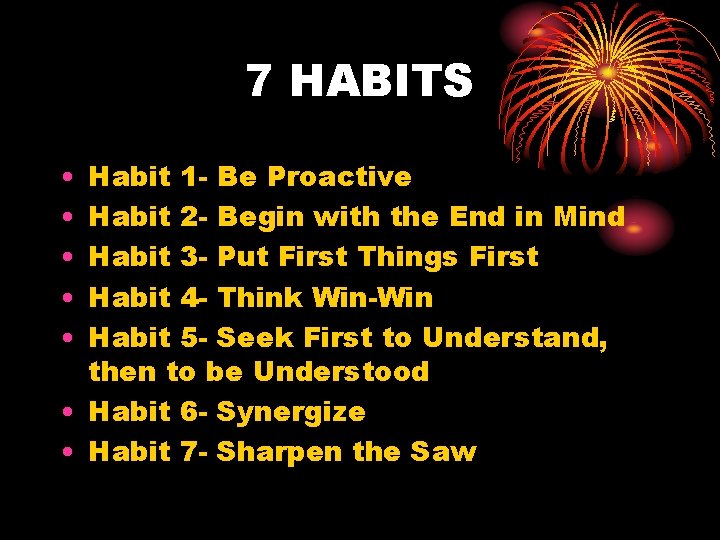 7 HABITS • • • Habit 1 - Be Proactive Habit 2 - Begin