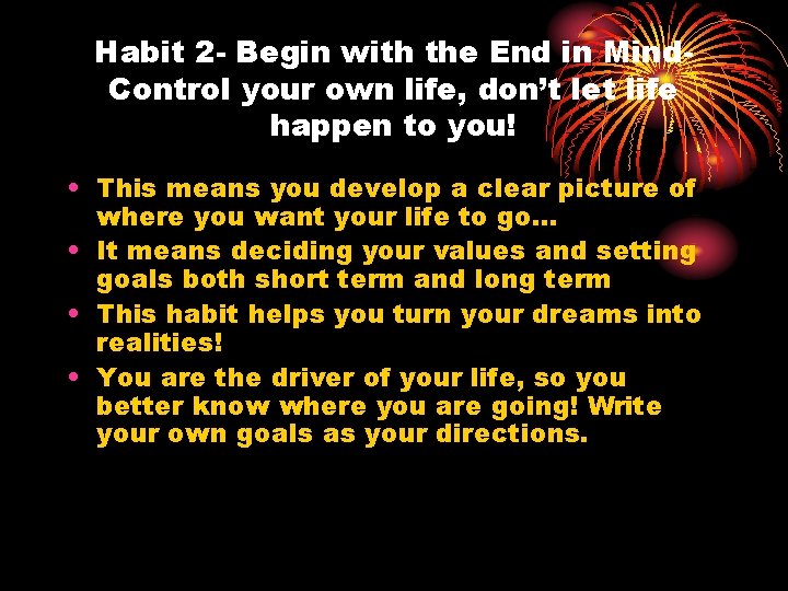 Habit 2 - Begin with the End in Mind. Control your own life, don’t