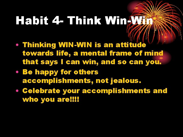 Habit 4 - Think Win-Win • Thinking WIN-WIN is an attitude towards life, a