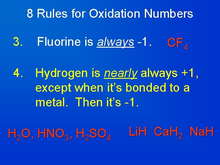 8 Rules for Oxidation Numbers 3. Fluorine is always -1. CF 4 4. Hydrogen