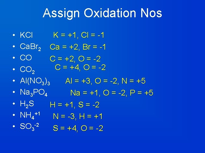Assign Oxidation Nos • • • K = +1, Cl = -1 KCl Ca.