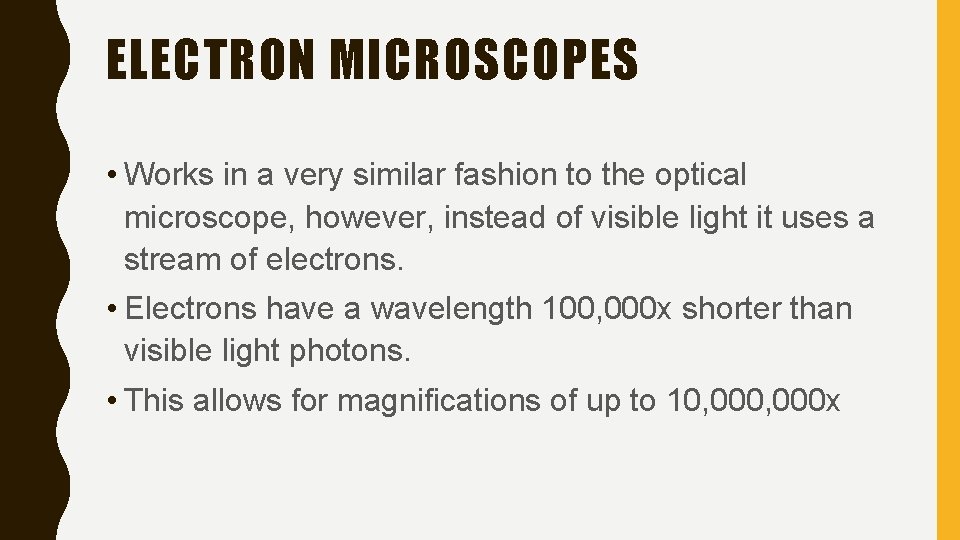 ELECTRON MICROSCOPES • Works in a very similar fashion to the optical microscope, however,