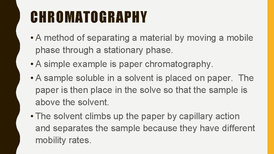 CHROMATOGRAPHY • A method of separating a material by moving a mobile phase through