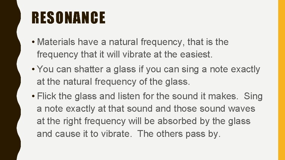 RESONANCE • Materials have a natural frequency, that is the frequency that it will