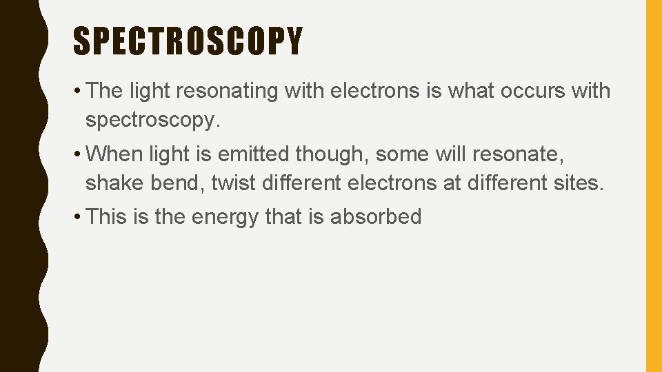 SPECTROSCOPY • The light resonating with electrons is what occurs with spectroscopy. • When