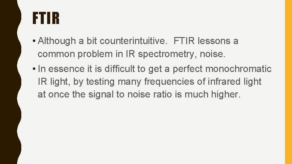 FTIR • Although a bit counterintuitive. FTIR lessons a common problem in IR spectrometry,