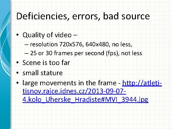 Deficiencies, errors, bad source • Quality of video – – resolution 720 x 576,