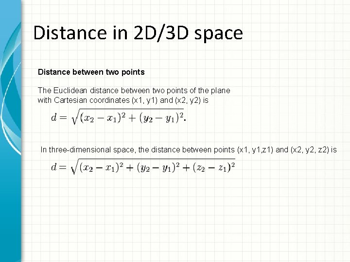 Distance in 2 D/3 D space Distance between two points The Euclidean distance between