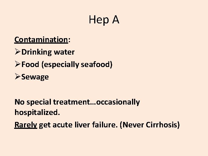 Hep A Contamination: ØDrinking water ØFood (especially seafood) ØSewage No special treatment…occasionally hospitalized. Rarely