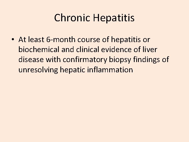 Chronic Hepatitis • At least 6 -month course of hepatitis or biochemical and clinical