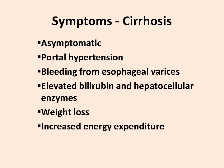 Symptoms - Cirrhosis §Asymptomatic §Portal hypertension §Bleeding from esophageal varices §Elevated bilirubin and hepatocellular