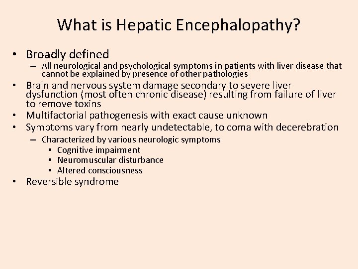 What is Hepatic Encephalopathy? • Broadly defined – All neurological and psychological symptoms in