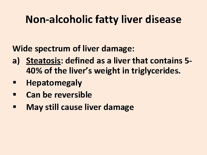 Non-alcoholic fatty liver disease Wide spectrum of liver damage: a) Steatosis: defined as a