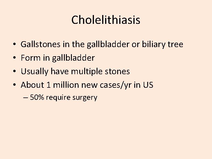 Cholelithiasis • • Gallstones in the gallbladder or biliary tree Form in gallbladder Usually