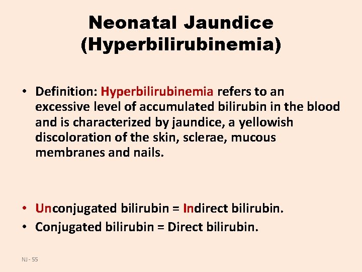 Neonatal Jaundice (Hyperbilirubinemia) • Definition: Hyperbilirubinemia refers to an excessive level of accumulated bilirubin