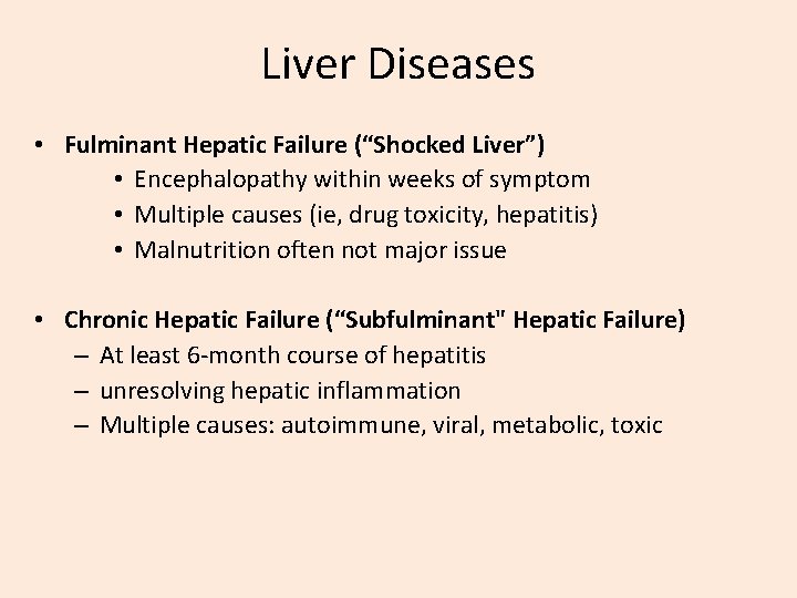 Liver Diseases • Fulminant Hepatic Failure (“Shocked Liver”) • Encephalopathy within weeks of symptom