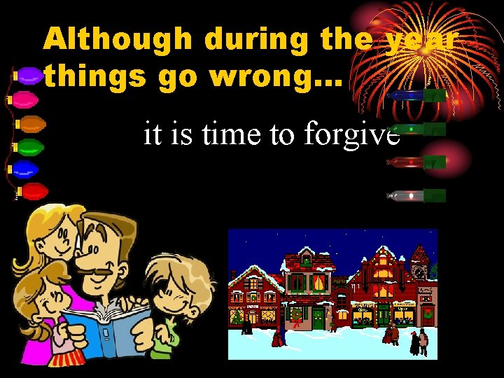 Although during the year things go wrong… it is time to forgive 