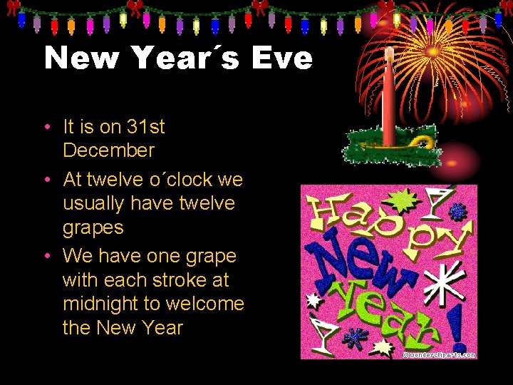 New Year´s Eve • It is on 31 st December • At twelve o´clock