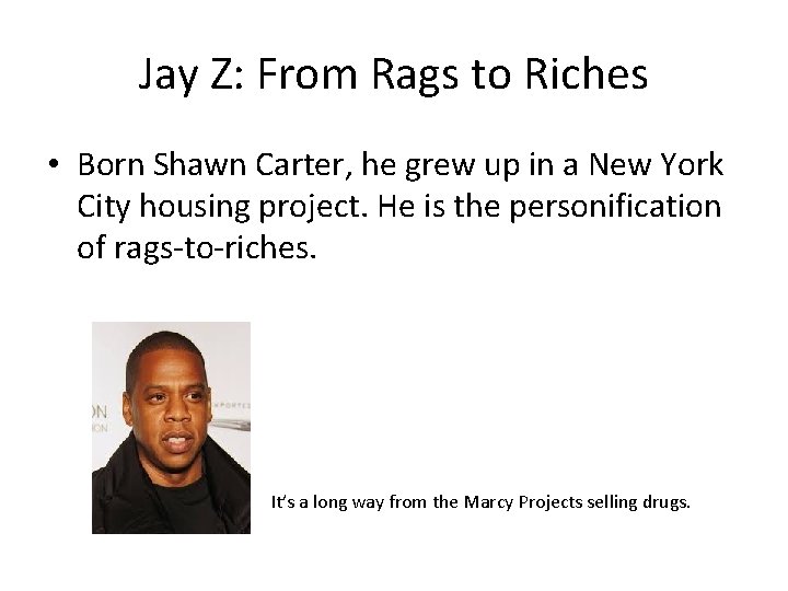 Jay Z: From Rags to Riches • Born Shawn Carter, he grew up in