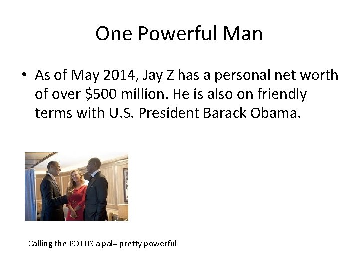 One Powerful Man • As of May 2014, Jay Z has a personal net