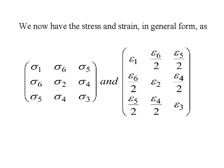We now have the stress and strain, in general form, as 