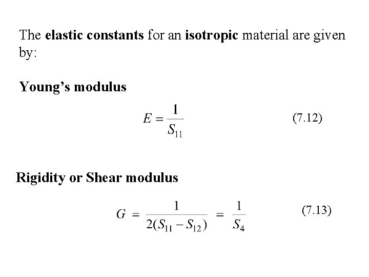The elastic constants for an isotropic material are given by: Young’s modulus (7. 12)