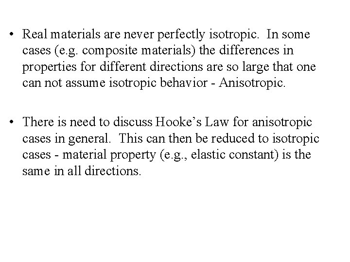  • Real materials are never perfectly isotropic. In some cases (e. g. composite