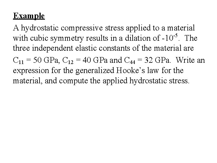 Example A hydrostatic compressive stress applied to a material with cubic symmetry results in