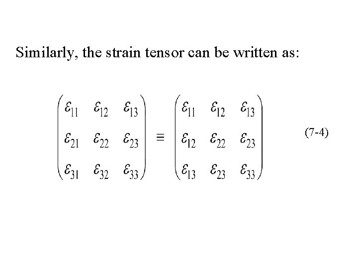 Similarly, the strain tensor can be written as: (7 -4) 