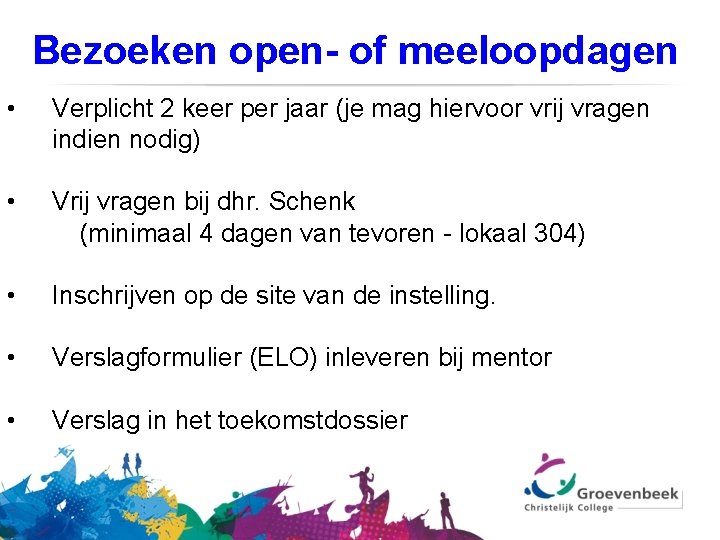 Bezoeken open- of meeloopdagen • Verplicht 2 keer per jaar (je mag hiervoor vrij