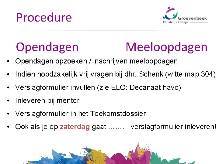 Procedure Opendagen Meeloopdagen • Opendagen opzoeken / inschrijven meeloopdagen • Indien noodzakelijk vrij vragen