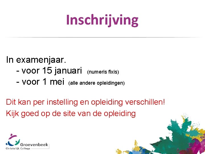 Inschrijving In examenjaar. - voor 15 januari (numeris fixis) - voor 1 mei (alle