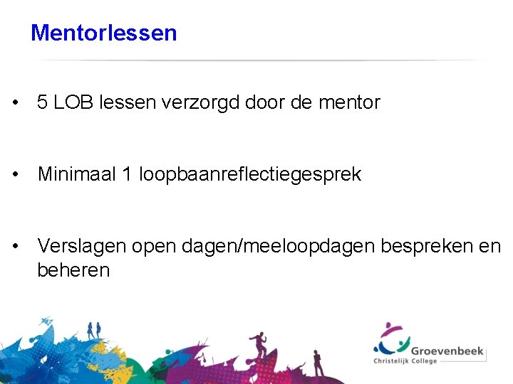 Mentorlessen • 5 LOB lessen verzorgd door de mentor • Minimaal 1 loopbaanreflectiegesprek •