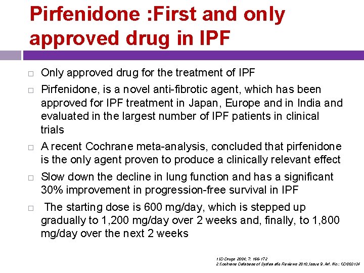 Pirfenidone : First and only approved drug in IPF Only approved drug for the