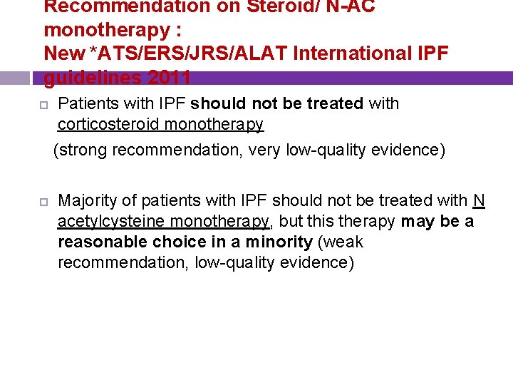 Recommendation on Steroid/ N-AC monotherapy : New *ATS/ERS/JRS/ALAT International IPF guidelines 2011 Patients with
