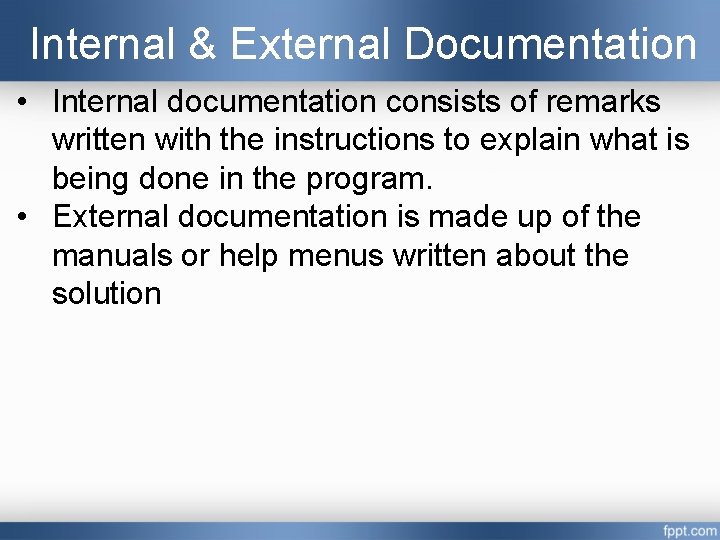 Internal & External Documentation • Internal documentation consists of remarks written with the instructions Internal & External Documentation • Internal documentation consists of remarks written with the instructions