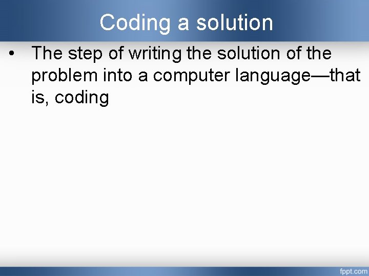 Coding a solution • The step of writing the solution of the problem into Coding a solution • The step of writing the solution of the problem into