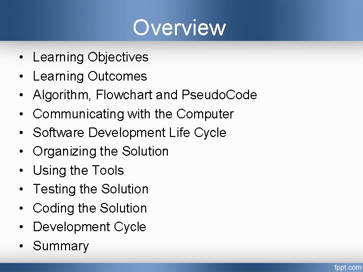 Overview • • • Learning Objectives Learning Outcomes Algorithm, Flowchart and Pseudo. Code Communicating Overview • • • Learning Objectives Learning Outcomes Algorithm, Flowchart and Pseudo. Code Communicating