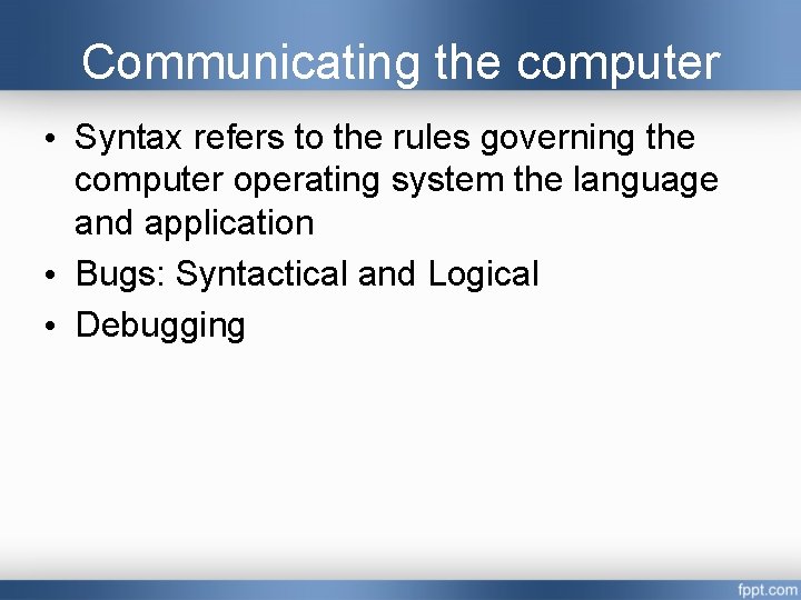 Communicating the computer • Syntax refers to the rules governing the computer operating system Communicating the computer • Syntax refers to the rules governing the computer operating system