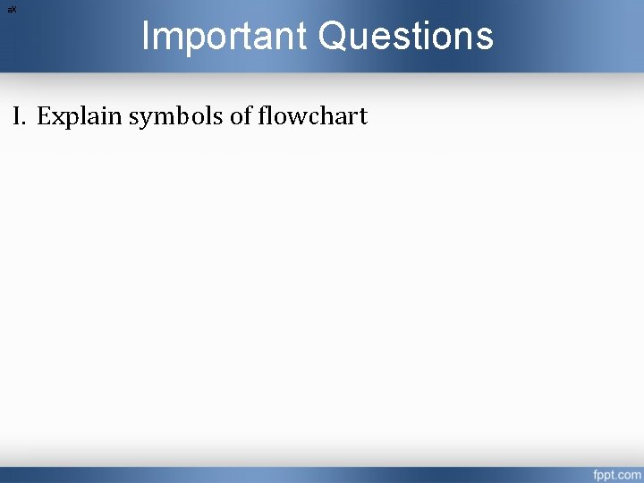 a. X Important Questions I. Explain symbols of flowchart a. X Important Questions I. Explain symbols of flowchart