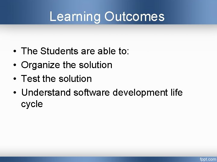 Learning Outcomes • • The Students are able to: Organize the solution Test the Learning Outcomes • • The Students are able to: Organize the solution Test the