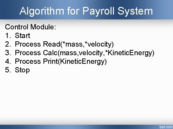 Algorithm for Payroll System Control Module: 1. Start 2. Process Read(*mass, *velocity) 3. Process Algorithm for Payroll System Control Module: 1. Start 2. Process Read(*mass, *velocity) 3. Process