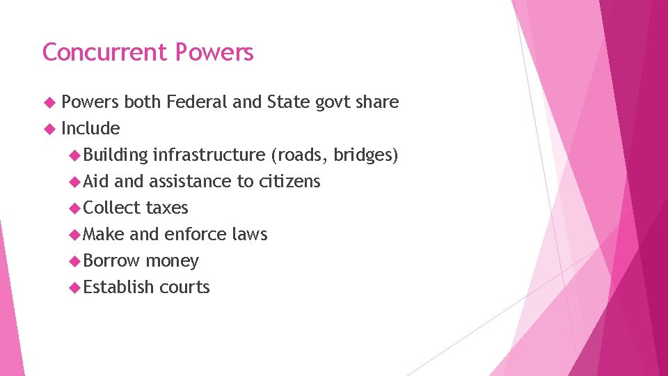 Concurrent Powers both Federal and State govt share Include Building infrastructure (roads, bridges) Aid
