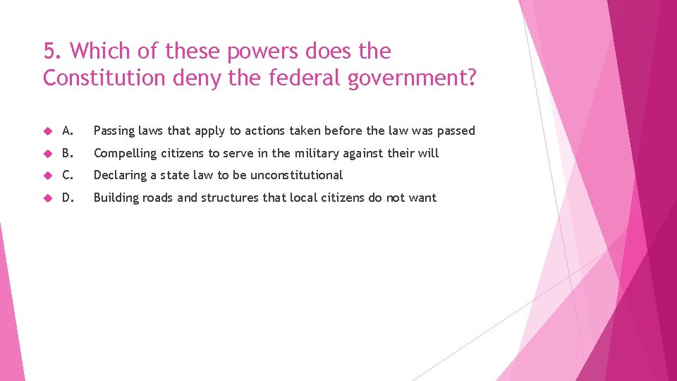5. Which of these powers does the Constitution deny the federal government? A. Passing