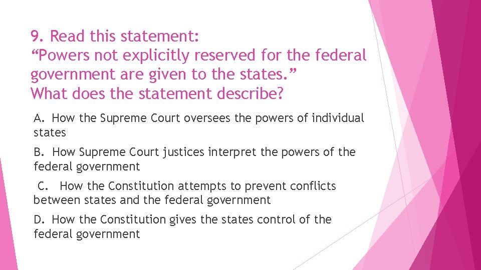 9. Read this statement: “Powers not explicitly reserved for the federal government are given