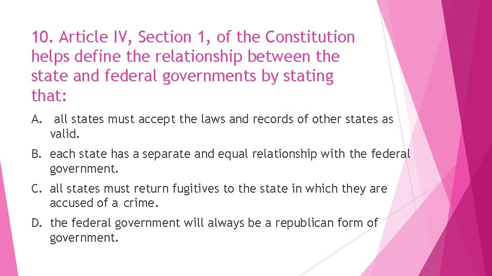10. Article IV, Section 1, of the Constitution helps define the relationship between the