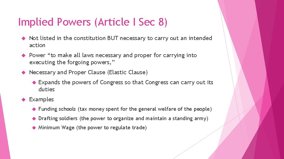 Implied Powers (Article I Sec 8) Not listed in the constitution BUT necessary to
