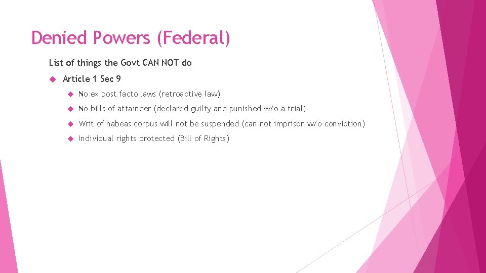 Denied Powers (Federal) List of things the Govt CAN NOT do Article 1 Sec