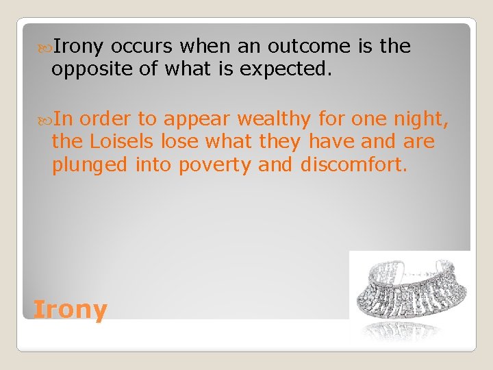  Irony occurs when an outcome is the opposite of what is expected. In